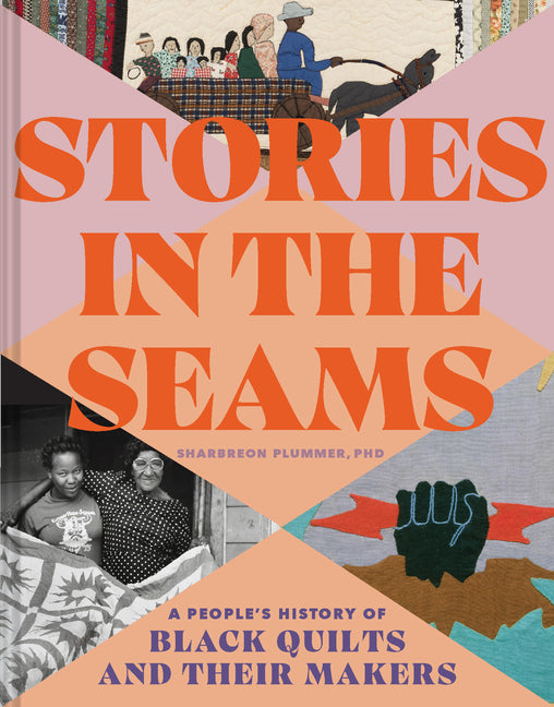 Stories in the Seams: A People's History of Black Quilts and Their Makers