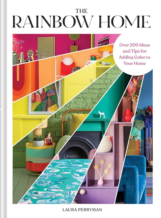 Rainbow Home: Over 200 Ideas and Tips for Adding Color to Your Home