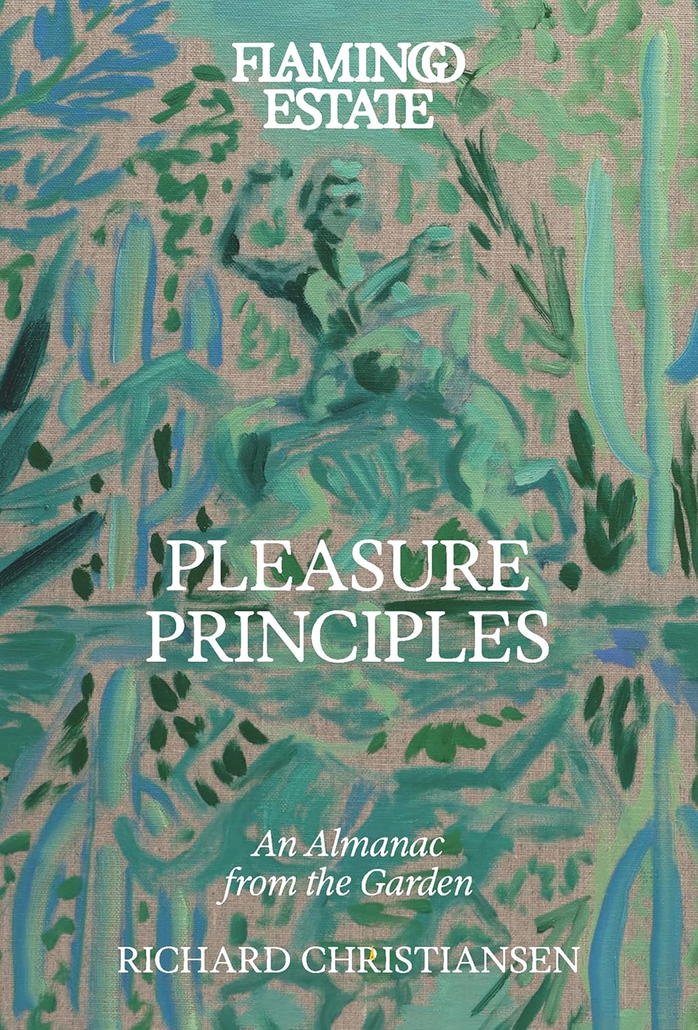 Flamingo Estate Pleasure Principles: An Almanac from the Garden