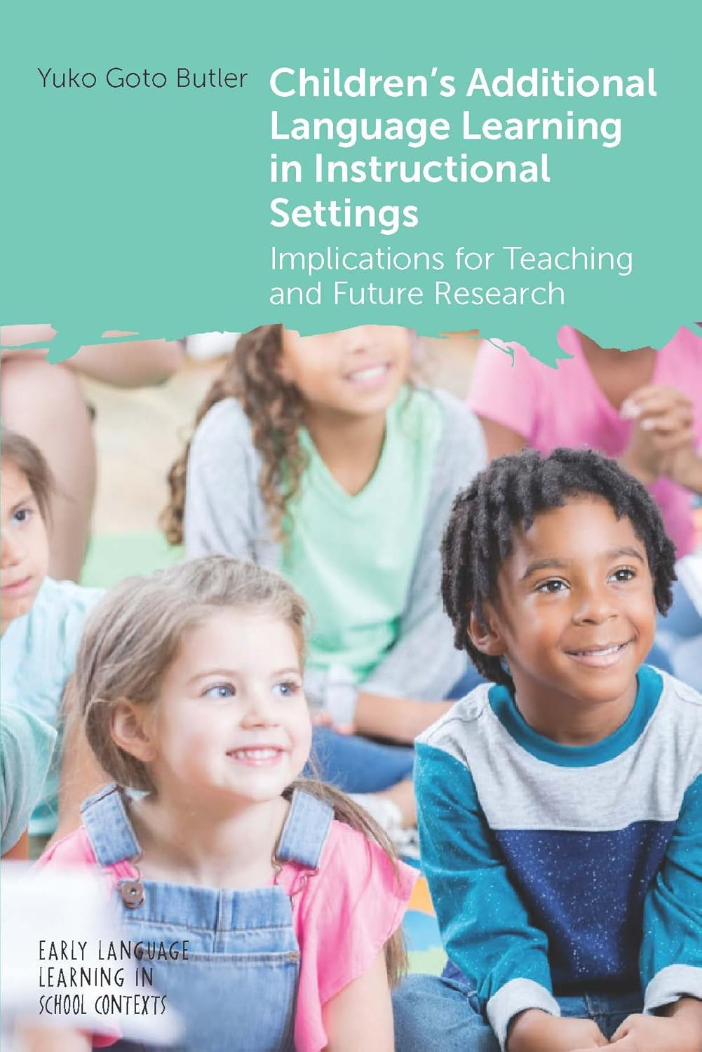 Children's Additional Language Learning in Instructional Settings Implications for Teaching and Future Research