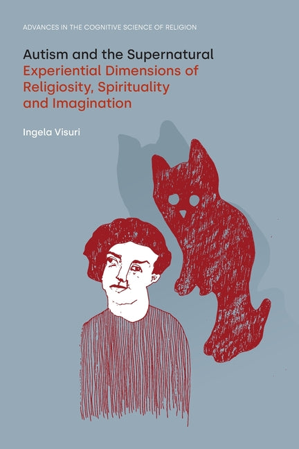 Autism and the Supernatural: Experiential Dimensions of Religiosity, Spirituality and Imagination