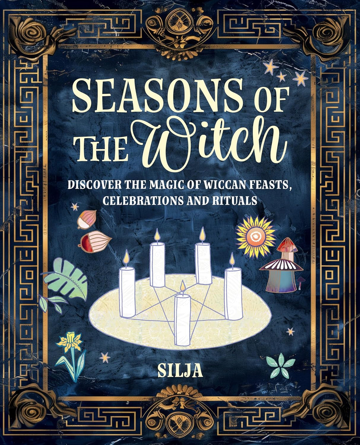 Seasons of the Witch: Discover the Magic of Wiccan Feasts, Celebrations, and Rituals