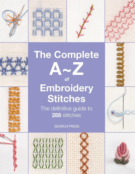 Complete A-Z of Embroidery Stitches The Definitive Guide to 288 Stitches
