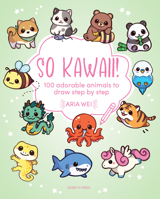 So Kawaii!: 100 Adorable Animals to Draw Step-By-Step
