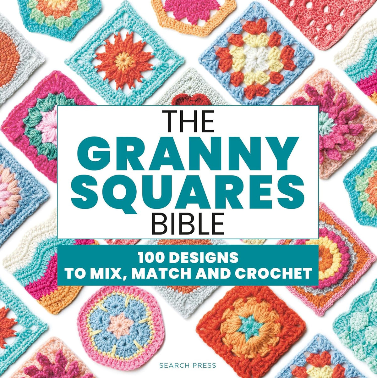 Granny Squares Bible: 110 Designs to Mix, Match and Crochet
