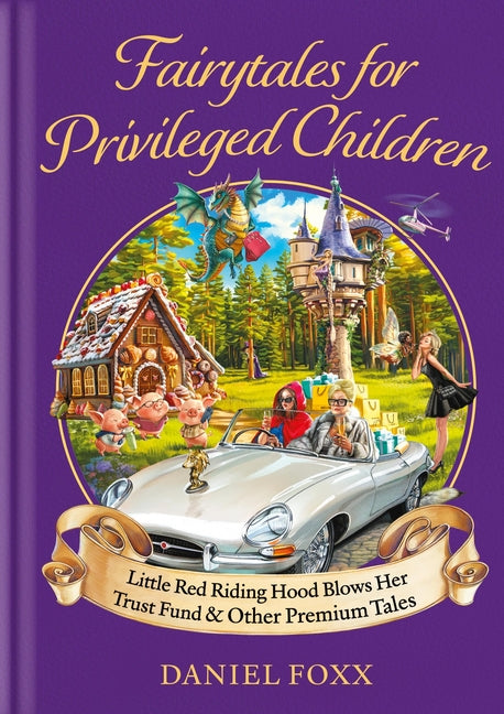 Fairytales for Privileged Children: Little Red Riding Hood Blows Her Trust Fund & Other Premium Tales