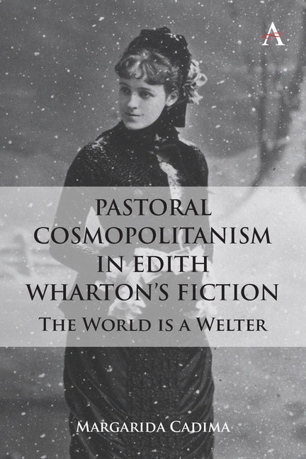 Pastoral Cosmopolitanism in Edith Wharton's Fiction: The World Is a Welter