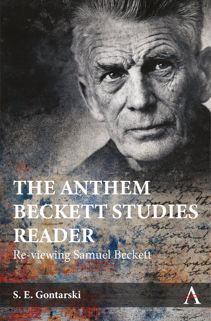 The Anthem Beckett Studies Reader: Re-Viewing Samuel Beckett