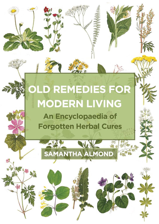 Old Remedies for Modern Living An Encyclopaedia of Forgotten Herbal Cures
