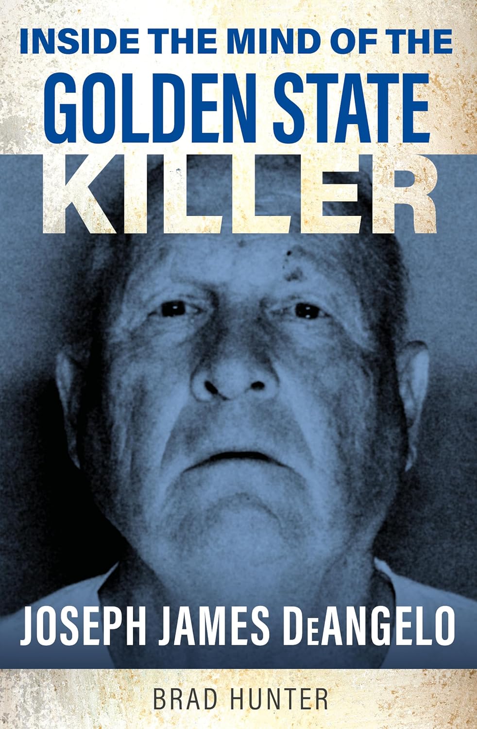 Inside the Mind of the Golden State Killer: Joseph James Deangelo