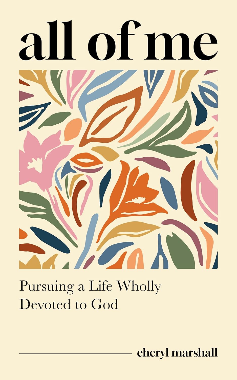 All of Me: Pursuing a Life Wholly Devoted to God