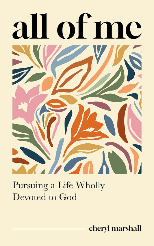 All of Me: Pursuing a Life Wholly Devoted to God