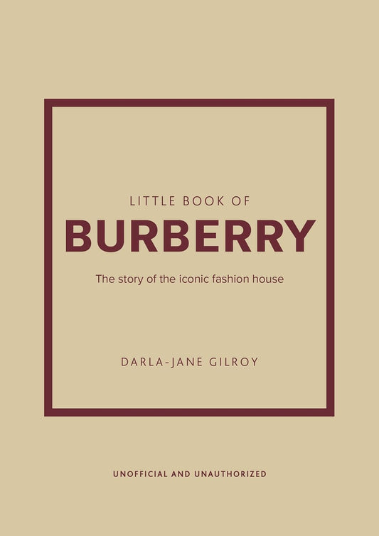 Little Book of Burberry: The Story of the Iconic Fashion House