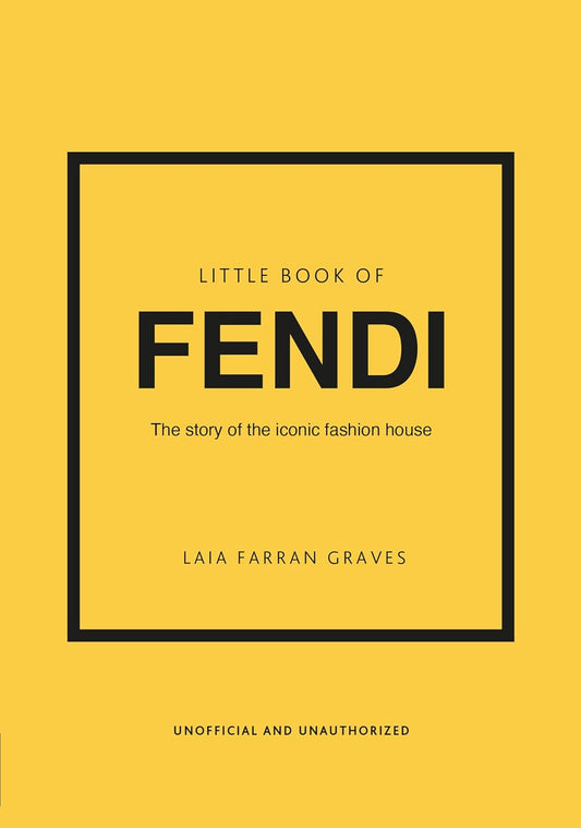 Little Book of Fendi: The Story of the Iconic Fashion Brand