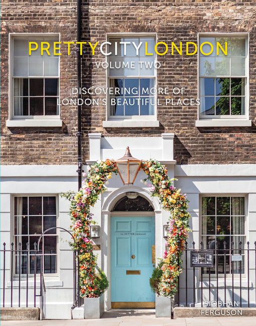 Prettycitylondon Volume II: Discovering More of London's Beautiful Places