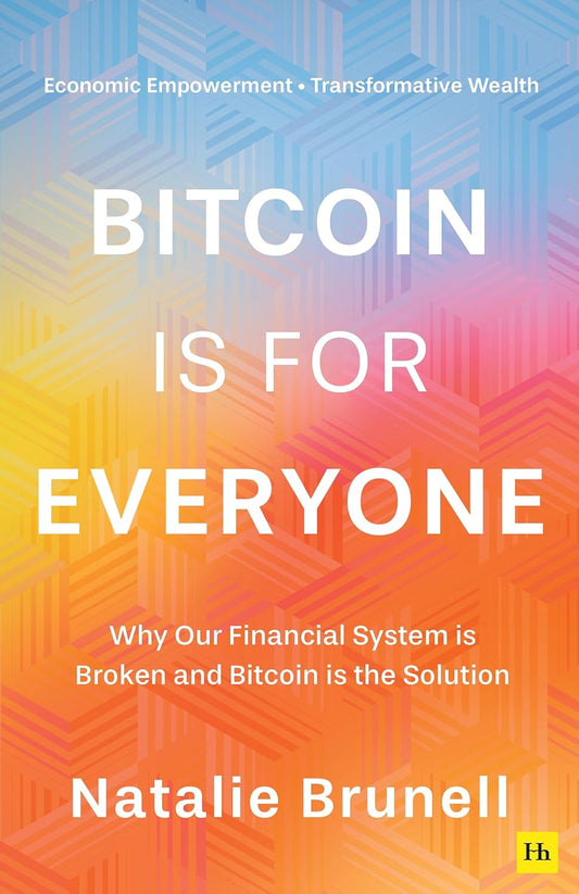 Bitcoin Is for Everyone: Why Our Financial System Is Broken and Bitcoin Is the Solution
