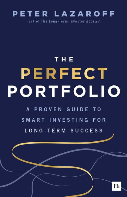 The Perfect Portfolio: A Proven Guide to Smart Investing for Long-Term Success