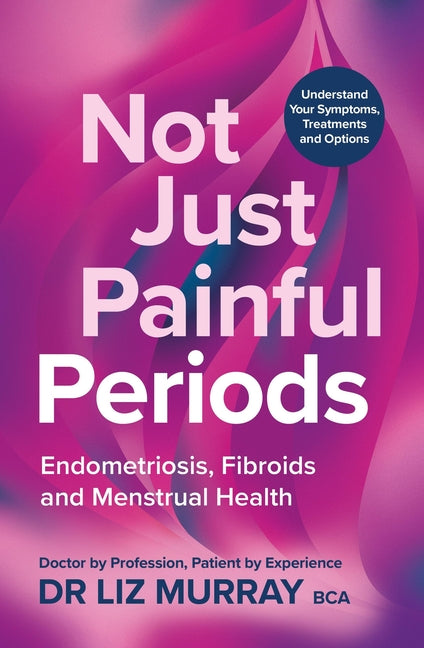 Not Just Painful Periods: Endometriosis, Fibroids and Menstrual Health