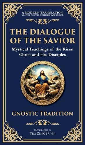 The Dialogue of the Savior: Mystical Conversations on Divine Truth and Enlightenment (Deluxe Hardbound Edition)