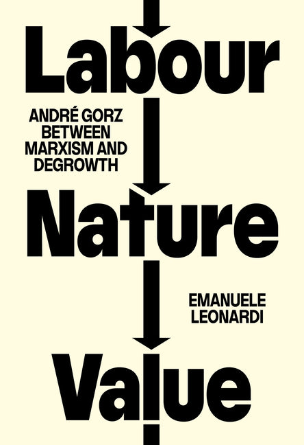 Labour, Nature, Value: Andre Gorz Between Marxism and Degrowth