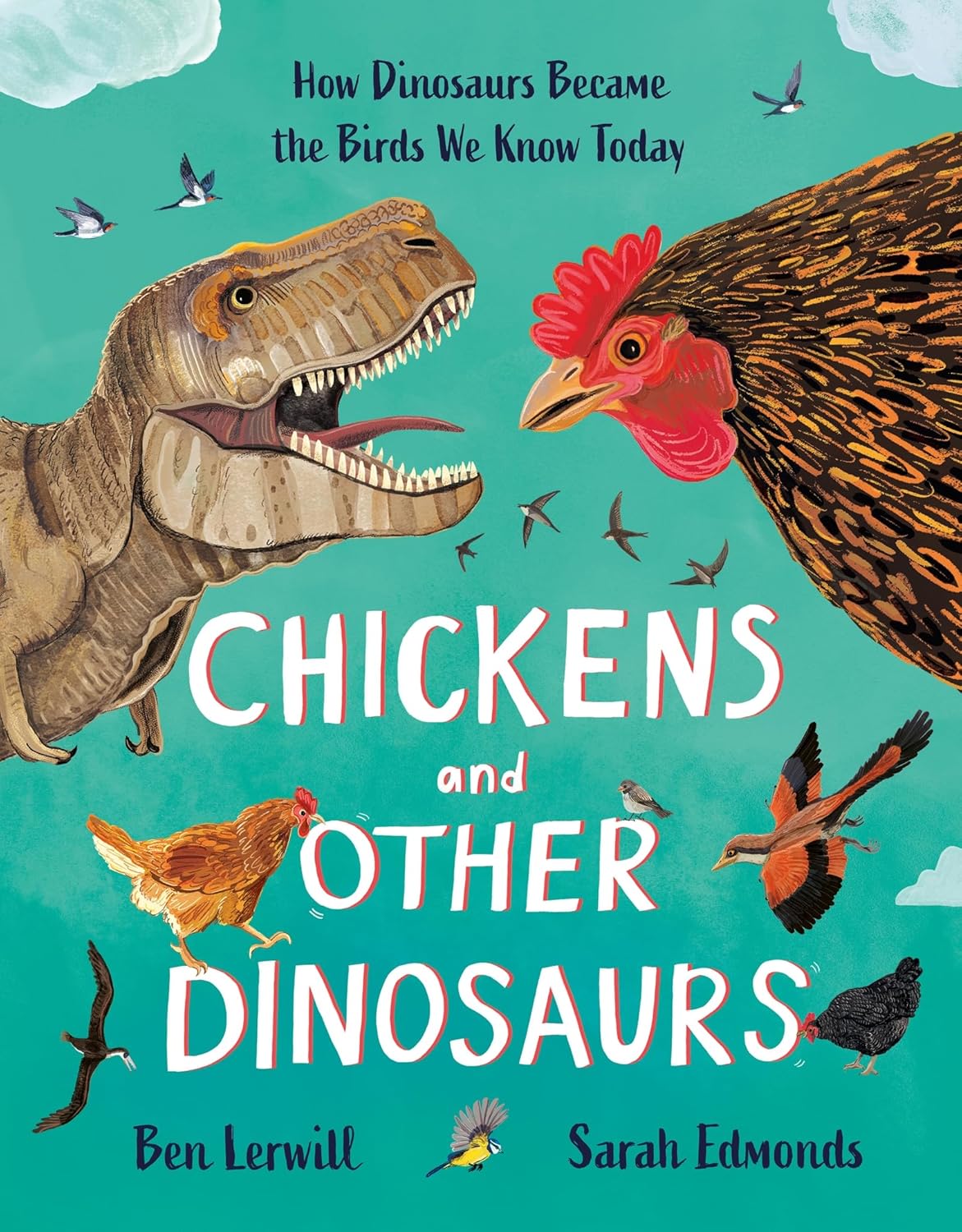 Chickens and Other Dinosaurs: How Dinosaurs Became the Birds We Know Today