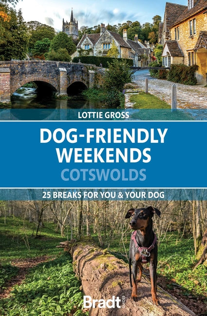 Dog-Friendly Weekends: Cotswolds: 25 Breaks for You and Your Dog
