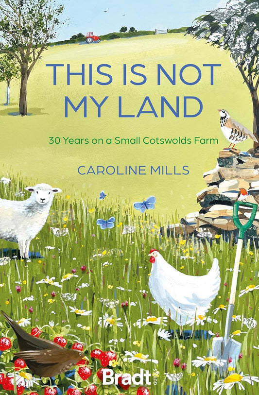 This Is Not My Land: 30 Years on a Small Cotswolds Farm