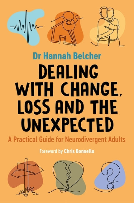 Dealing with Change, Loss and the Unexpected: A Practical Guide for Neurodivergent Adults