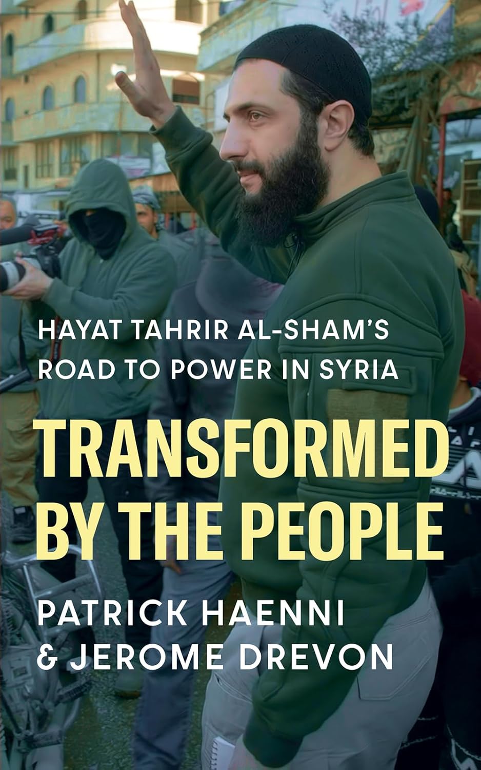 Transformed by the People: Hayat Tahrir Al-Sham's Road to Power in Syria