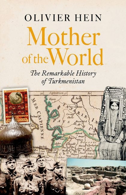 Mother of the World: The Remarkable History of Turkmenistan