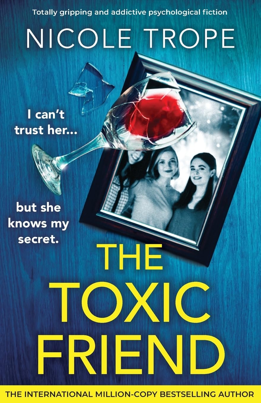 The Toxic Friend: Totally gripping and addictive psychological fiction