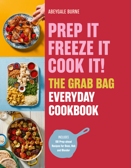 Prep It, Freeze It, Cook It! the Grab Bag Everyday Cookbook