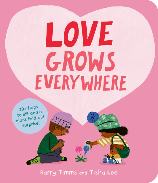 Love Grows Everywhere: With More Than 30 Flaps to Lift and a Giant Fold-Out Surprise!