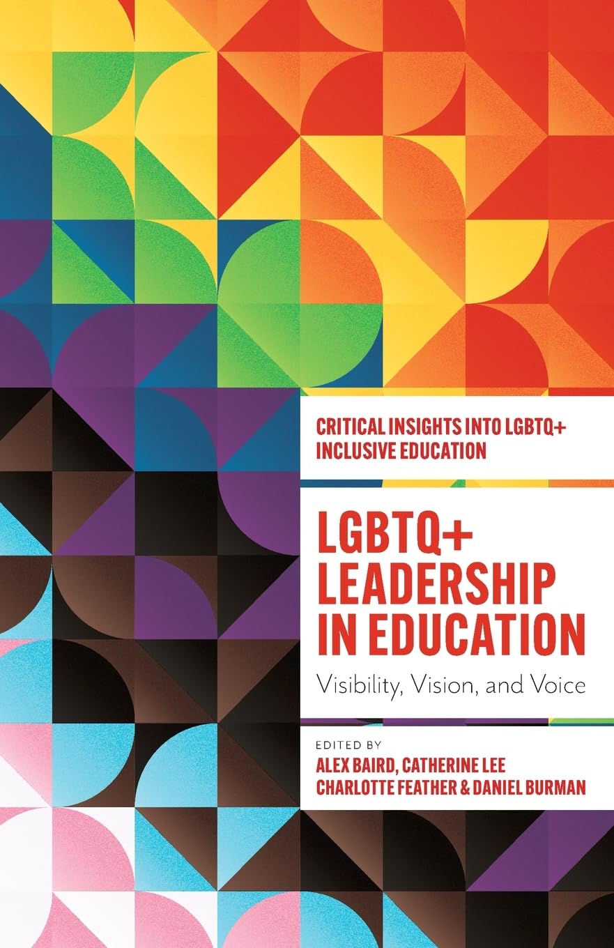 LGBTQ+ Leadership in Education: Visibility, Vision, and Voice