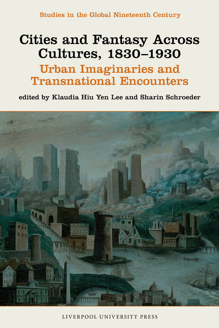 Cities and Fantasy Across Cultures, 1830-1930: Urban Imaginaries and Transnational Encounters