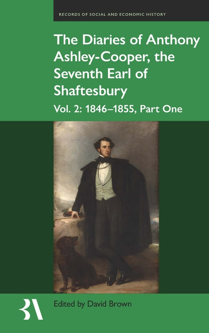 The Diaries of Anthony Ashley-Cooper, the Seventh Earl of Shaftesbury: Vol. 2, Part One: 1846-49