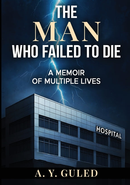 The Man Who Failed to Die: A Memoir of Multiple Lives