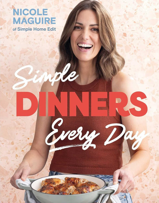 Simple Dinners Every Day: Simplify Your Cooking with 80+ Fast, Low-Cost Dinner Ideas