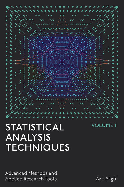 Statistical Analysis Techniques, Volume 2: Advanced Methods and Applied Research Tools