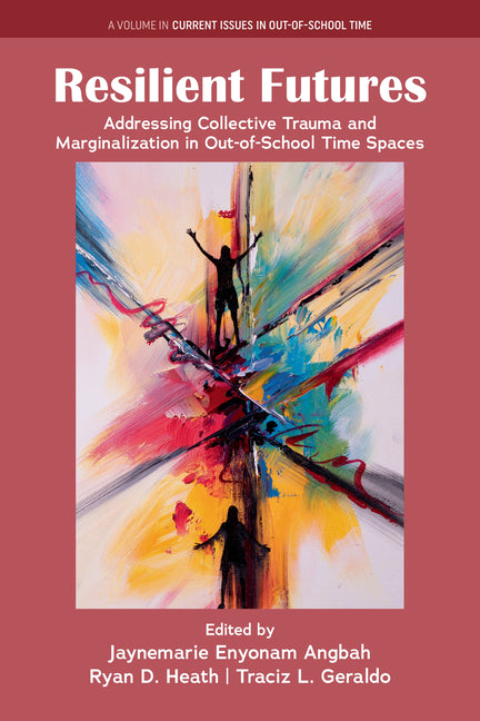 Resilient Futures: Addressing Collective Trauma and Marginalization in Out-Of-School Time Spaces
