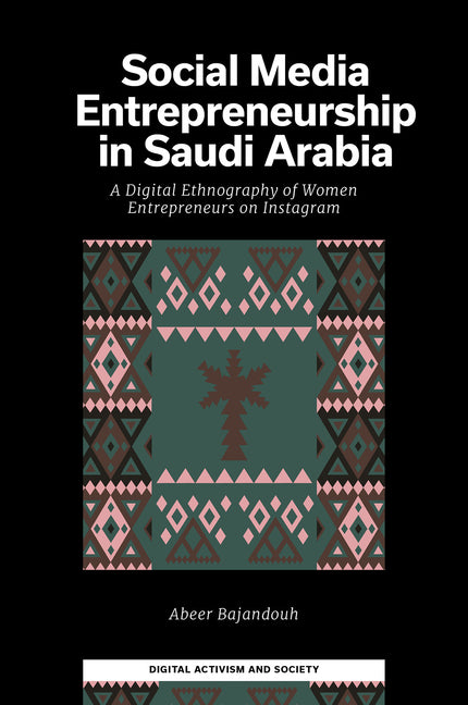 Social Media Entrepreneurship in Saudi Arabia: A Digital Ethnography of Women Entrepreneurs on Instagram