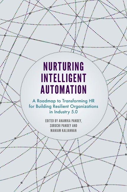 Nurturing Intelligent Automation: A Roadmap to Transforming HR for Building Resilient Organizations in Industry 5.0