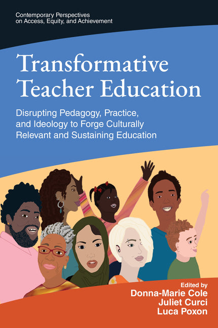 Transformative Teacher Education: Disrupting Pedagogy, Practice, and Ideology to Forge Culturally Relevant and Sustaining Education