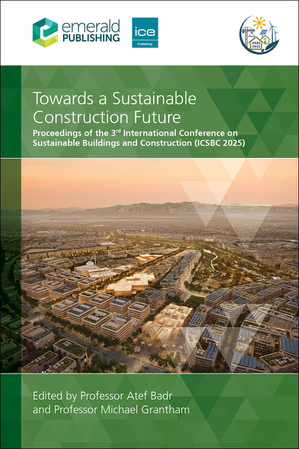 Towards a Sustainable Construction Future: Proceedings of the 3rd International Conference on Sustainable Buildings and Construction (Icsbc 2025)