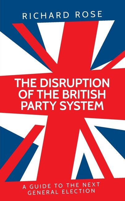 The disruption of the British party system: A guide to the next general election