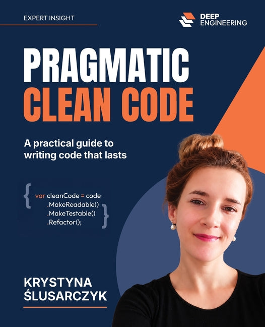 Pragmatic Clean Code: A practical guide to writing code that lasts