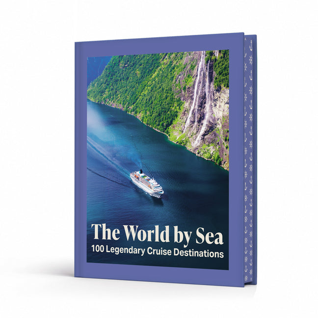 The World by Sea: 100 Legendary Cruise Destinations
