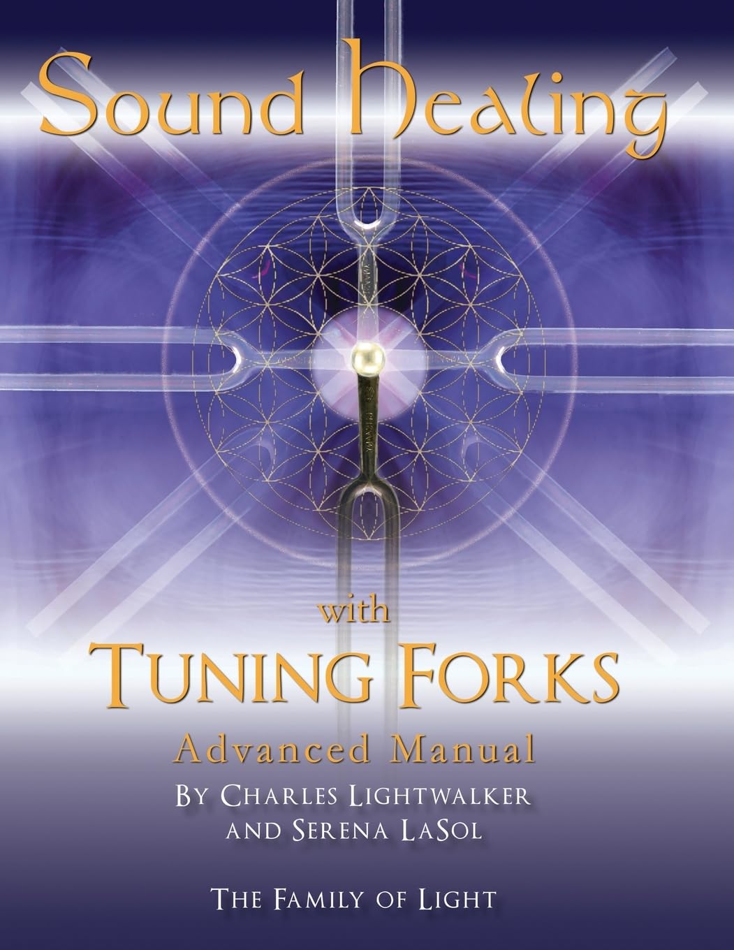 Sound Healing with Tuning Forks Manual: Advanced Protocols for Tuning Fork Practitioners
