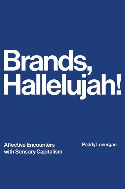 Brands, Hallelujah!: Affective Encounters with Sensory Capitalism