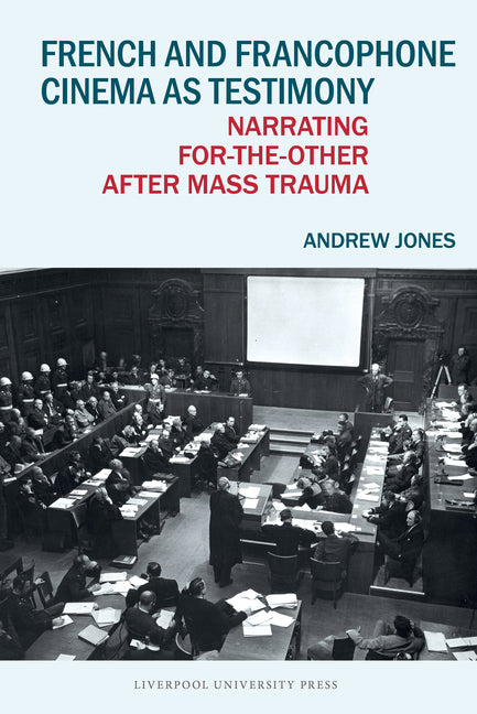 French and Francophone Cinema as Testimony: Narrating For-The-Other After Mass Trauma